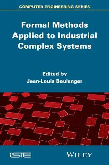 Formal Methods Applied to Industrial Complex Systems by Jean-Louis Boulanger