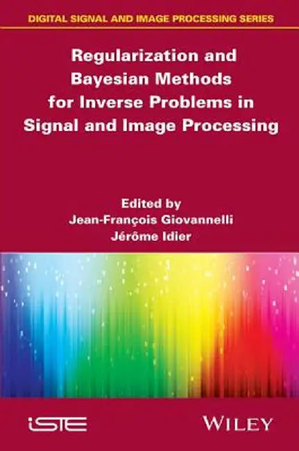 Regularization and Bayesian Methods for Inverse Problems in Signal and Image Processing by Jean-Francois Giovannelli