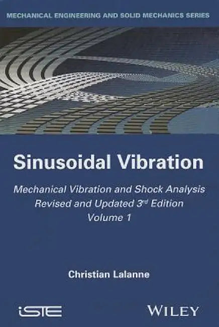 Mechanical Vibration and Shock Analysis, Sinusoidal Vibration by Christian Lalanne