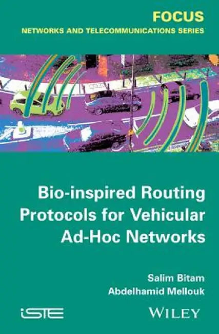 Bio-Inspired Routing Protocols for Vehicular Ad Hoc Networks by Salim Bitam