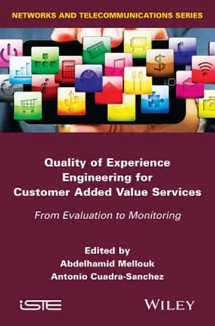 Quality of Experience Engineering for Customer Added Value Services: From Evaluation to Monitoring by Abdelhamid Mellouk