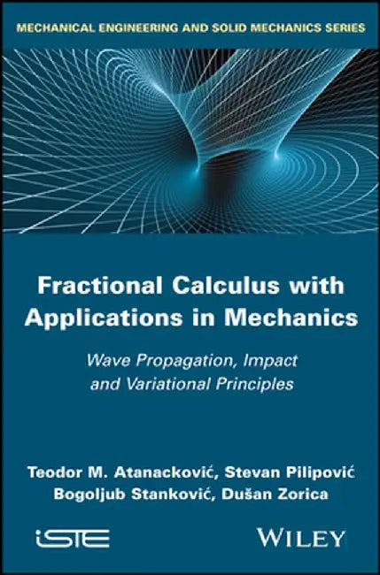Fractional Calculus with Applications in Mechanics: Wave Propagation, Impact and Variational Principles by Teodor M. Atanackovic