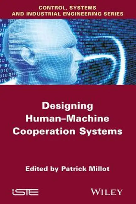 Designing Human-Machine Cooperation Systems by Patrick Millot
