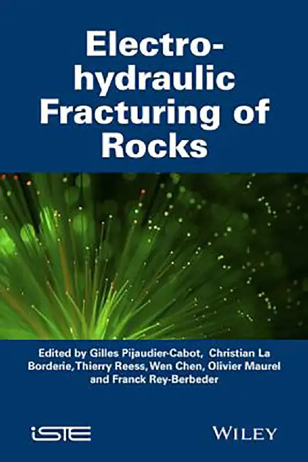 Electro-Hydraulic Fracturing Of Rocks by Christian La Borderie, Thierry Reess, Wen Chen
