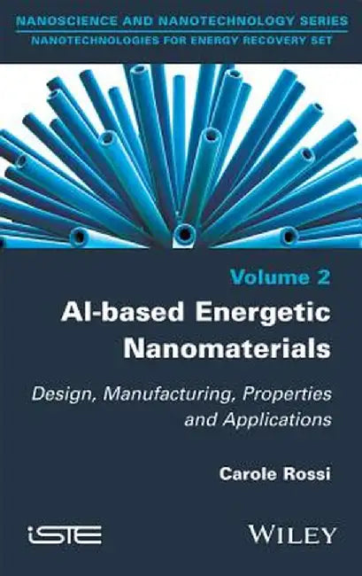 Al-Based Energetic Nano Materials: Design, Manufacturing, Properties and Applications by Carole Rossi