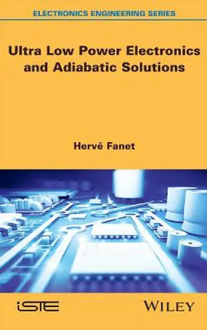 Ultra Low Power Electronics and Adiabatic Solutions by Herve Fanet