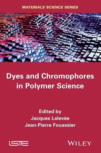 Dyes and Chomophores in Polymer Science by Jacques Lalev E.