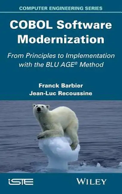 COBOL Software Modernization: From Principles to Implementation with the Blu Age Method by Franck Barbier