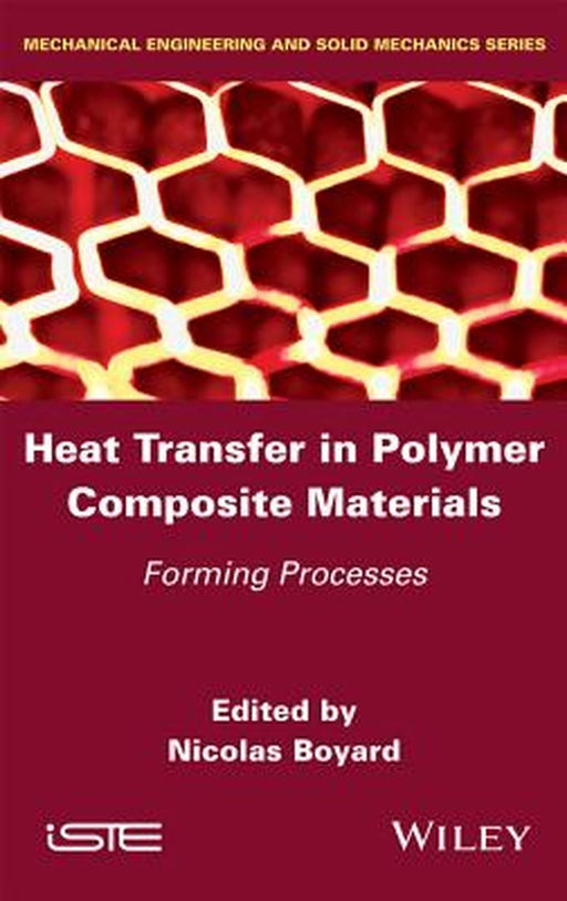 Heat Transfers In Polymer Composite Materials: Forming Processes by Nicolas Boyard