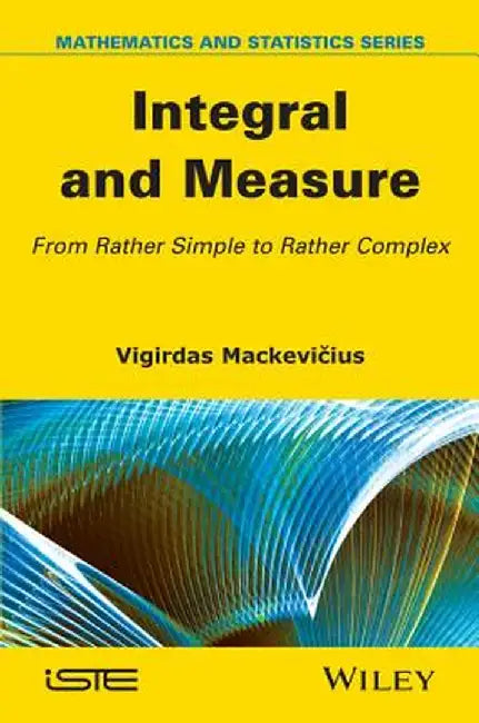 Integral and Measure: From Rather Simple to Rather Complex by Vigirdas Mackevicius