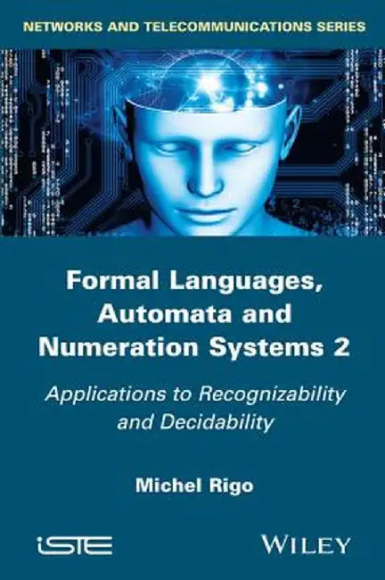 Formal Languages, Automata and Numeration Systems 2: Applications to Recognizability and Decidability by Michel Rigo
