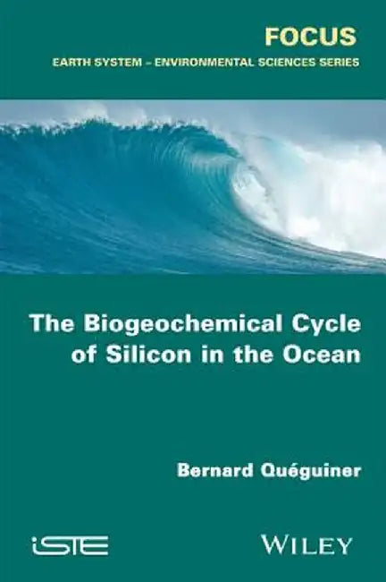 The Biogeochemical Cycle of Silicon in the Ocean by Bernard Quaeguiner