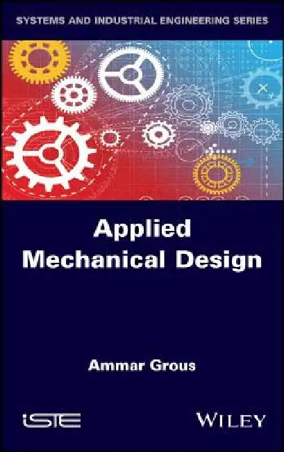 Applied Mechanical Design: Solved Case Studies and Projects by Ammar Grous
