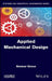 Applied Mechanical Design: Solved Case Studies and Projects by Ammar Grous