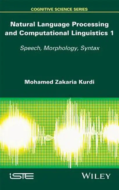 Natural Language Processing and Computational Linguistics: Speech, Morphology and Syntax by Mohamed Zakaria Kurdi