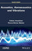 Acoustics, Aeroacoustics and Vibrations by Fabien Anselmet