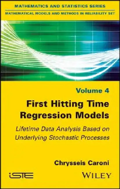 First Hitting Time Regression Models: Lifetime Data Analysis Based on Underlying Stochastic Processes by Chrysseis Caroni