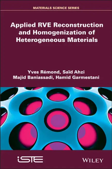 Applied Rve Reconstruction and Homogenization of Heterogeneous Materials by Yves R. Mond