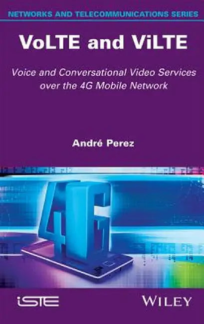 Volte and Vilte: Voice and Conversational Video Services Over the 4g Mobile Network by Andr Perez