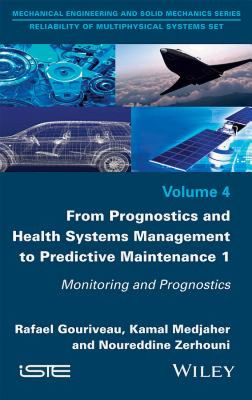 From Prognosis and Health Systems Management to Predictive Maintenance 1: Monitoring and Prognosis by Rafael Gouriveau, Kamal Medjaher, Noureddine Zerhouni