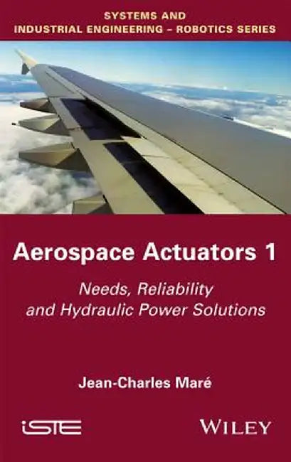 Aerospace Actuators 1: Needs, Reliability and Hydraulic Power Solutions by Jean-Charles Mar