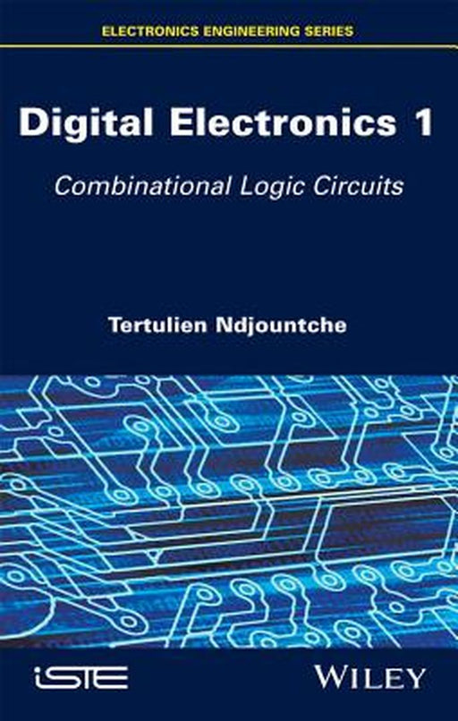 Digital Electronics: Combinational Logic Circuits by Tertulien Ndjountche