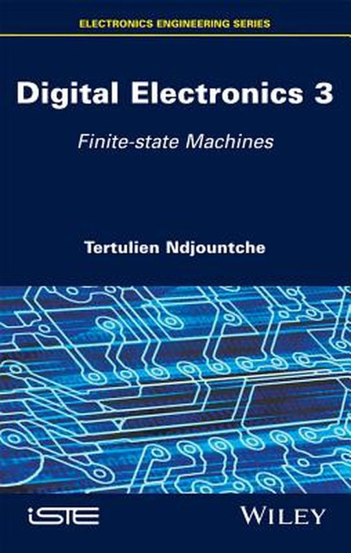 Digital Electronics: Finite-State Machines by Tertulien Ndjountche