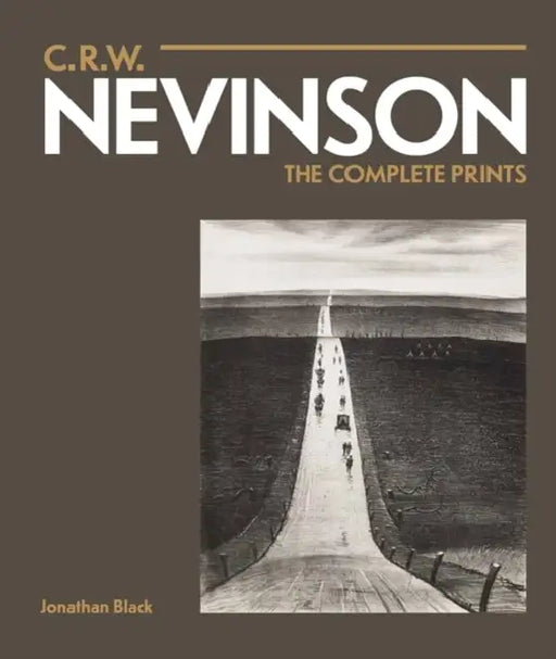 C.R.W. Nevinson: The Complete Prints by Jonathan Black
