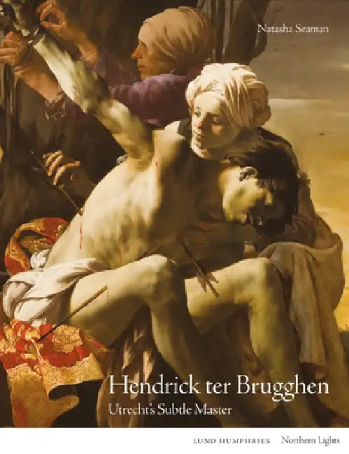 Hendrick Ter Brugghen: Utrecht's Subtle Master by Natasha Seaman