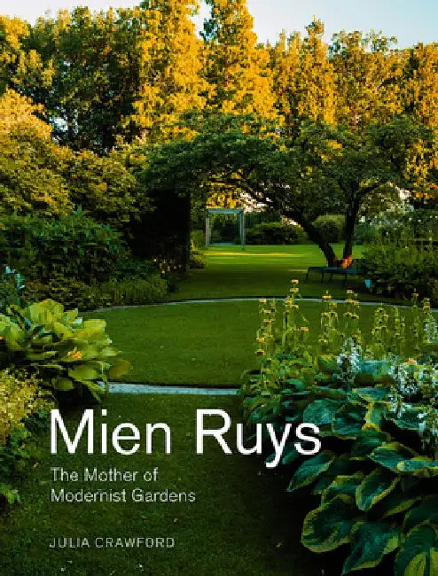 Mien Ruys: The Mother of Modernist Gardens by Julia Crawford
