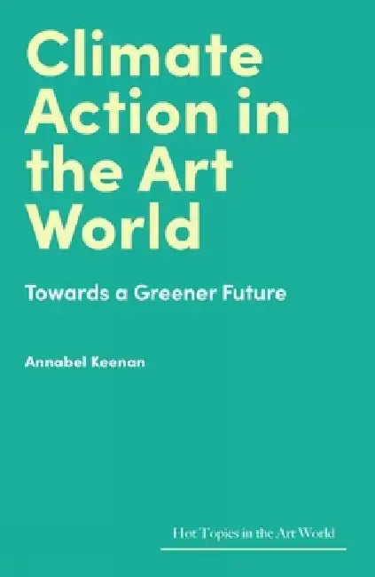 Climate Action in the Art World by Annabel Keenan