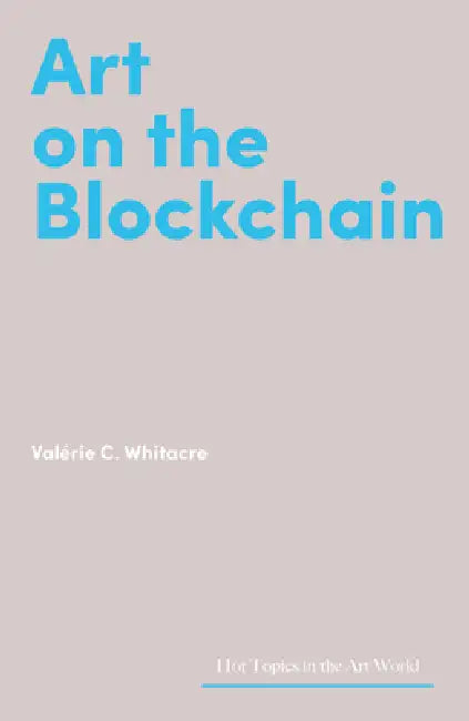 Art on the Blockchain by Valérie C. Whitacre
