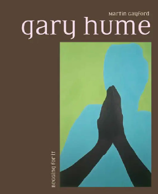Gary Hume: Begging for It by Martin Gayford