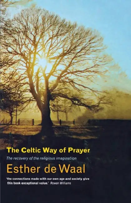 The Celtic Way of Prayer: The Recovery of the Religious Imagination by Waal, Esther de Waal, Esther De Waal