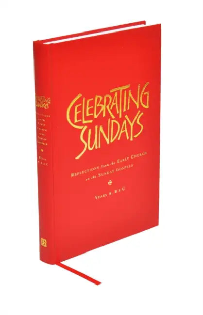 Celebrating Sundays: Reflection from the Early Church on the Sunday Gospels by Stephen Mark Holmes