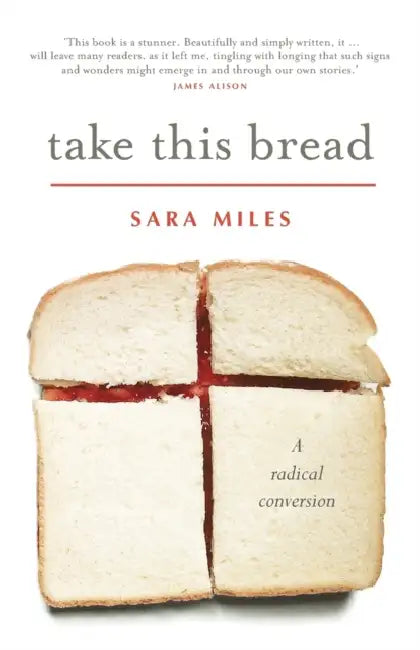 Take This Bread: A radical conversion by Heather Dawn, PGCE, BSc Godfrey