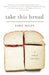 Take This Bread: A radical conversion by Heather Dawn, PGCE, BSc Godfrey