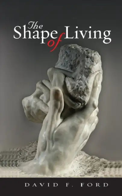 The Shape Of Living by David F. Ford