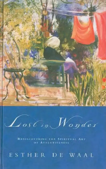 Lost in Wonder: Rediscovering the Spiritual Art of Attentiveness by John Lange