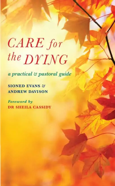 Care for the Dying: A Practical and Pastoral Guide by Andrew Davison, Sioned Evans