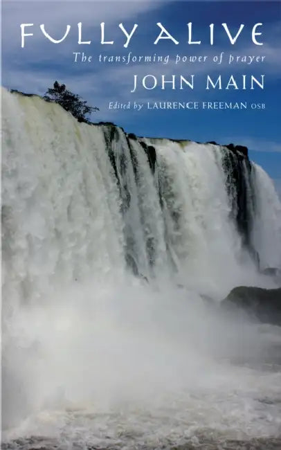 Fully Alive by John Main, Laurence Freeman