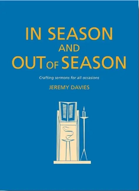In Season and Out of Season: Crafting Sermons for All Occasions by Jeremy Davies