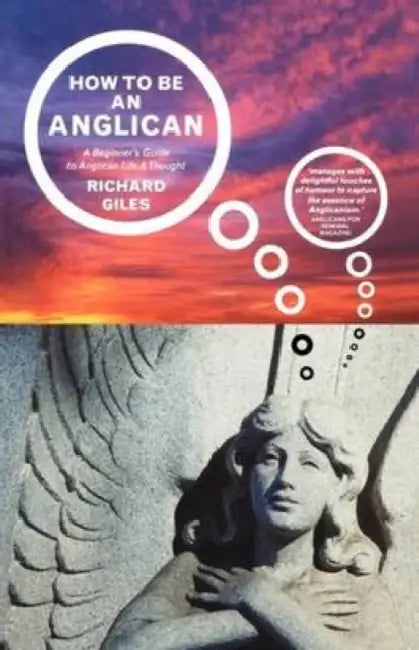 How to be an Anglican: A Beginner's Guide to Anglican Life and Thought by Marko Tadic