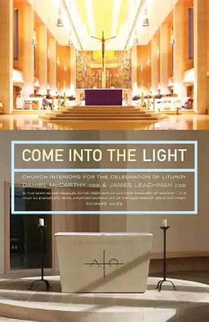 Come Into the Light: Church Interiors for the Celebration of Liturgy by Daniel McCarthy
