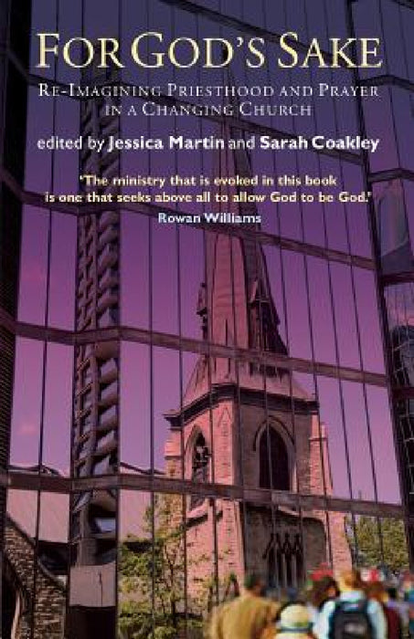 For God's Sake: Re-Imagining Priesthood and Prayer in a Changing Church by Jessica Martin, Sarah Coakley