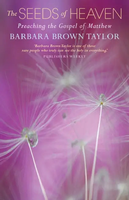 The Seeds Of Heaven by Barbara Brown Taylor