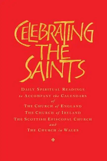 Celebrating the Saints (Paperback): Daily Spiritual Readings for the Calendars of the Church of England, the Church of Ireland, the Scottish Episcopal by Robert Atwell