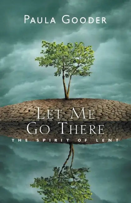 Let Me Go There: The Spirit of Lent by Paula Gooder