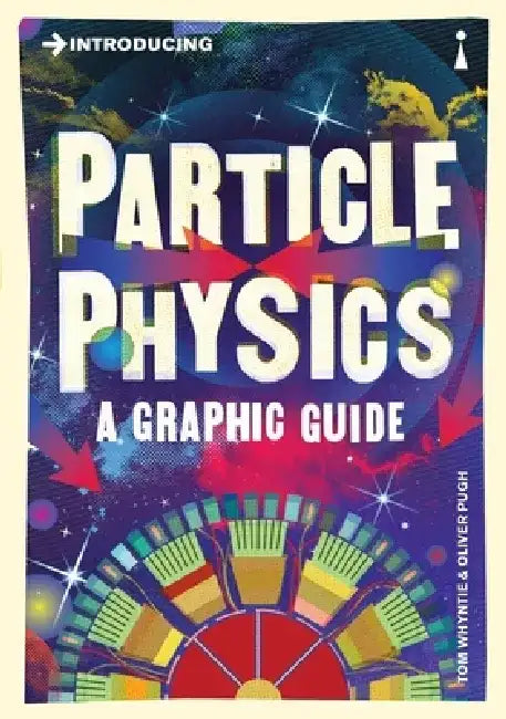 Introducing Particle Physics: A Graphic Guide by Tom Whyntie