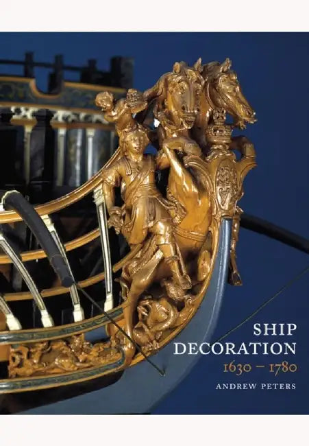 Ship Decoration 1630-1780 by Andrew Peters